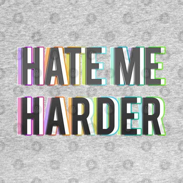 HATE ME HARDER by LanaBanana